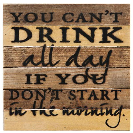 Sweet Bird Indoor Décor YOU CAN'T DRINK ALL DAY SIGN